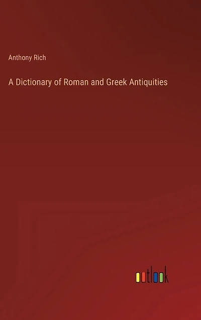 A Dictionary of Roman and Greek Antiquities