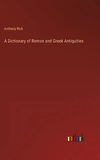 A Dictionary of Roman and Greek Antiquities