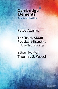 False Alarm: The Truth About Political Mistruths In The Trump Era