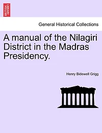 A Manual Of The Nilagiri District In The Madras Presidency.