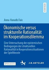 Okonomische versus strukturelle Rationalitat im Kooperationsdilemma: Eine Untersuchung der epistemischen Bedingungen der strukturellen Rationalitat in Kooperationssituationen der Spieltheorie
