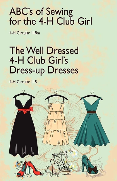 Abc's Of Sewing For The 4-h Club Girl And The Well Dressed 4-h Club Girl's Dress-up Dresses: 4-h Circulars 118 And 115