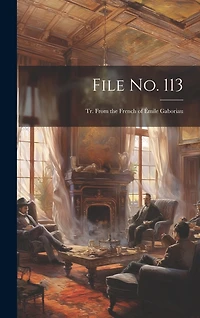 File No. 113: Tr. From the French of Émile Gaboriau