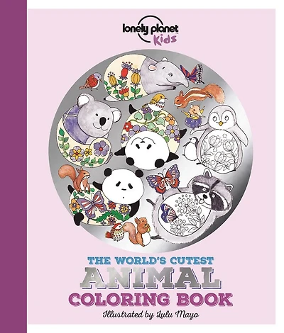 Lonely Planet The World's Cutest Animal Coloring Book 1st Ed.