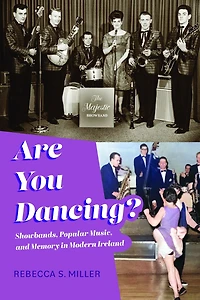 Are You Dancing?: Showbands, Popular Music, and Memory Modern Ireland