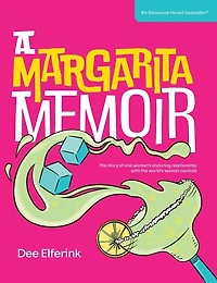 A Margarita Memoir: The story of one woman's enduring relationship with the world's sexiest cocktail