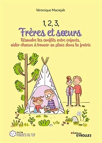 1, 2, 3, frères et soeurs : résoudre les conflits entre enfants, aider chacun à trouver sa place dans la fratrie: fratrie