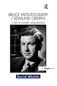 Bruce Montgomery/Edmund Crispin: A Life Music and Books