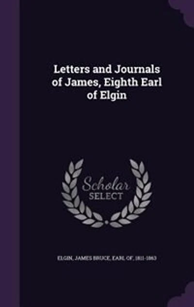 Letters and Journals of James, Eighth Earl of Elgin