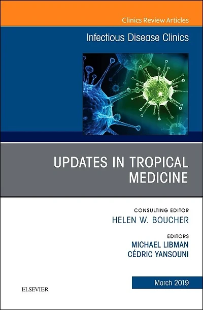 Updates In Tropical Medicine, An Issue Of Infectious Disease Clinics Of North America