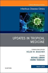 Updates In Tropical Medicine, An Issue Of Infectious Disease Clinics Of North America