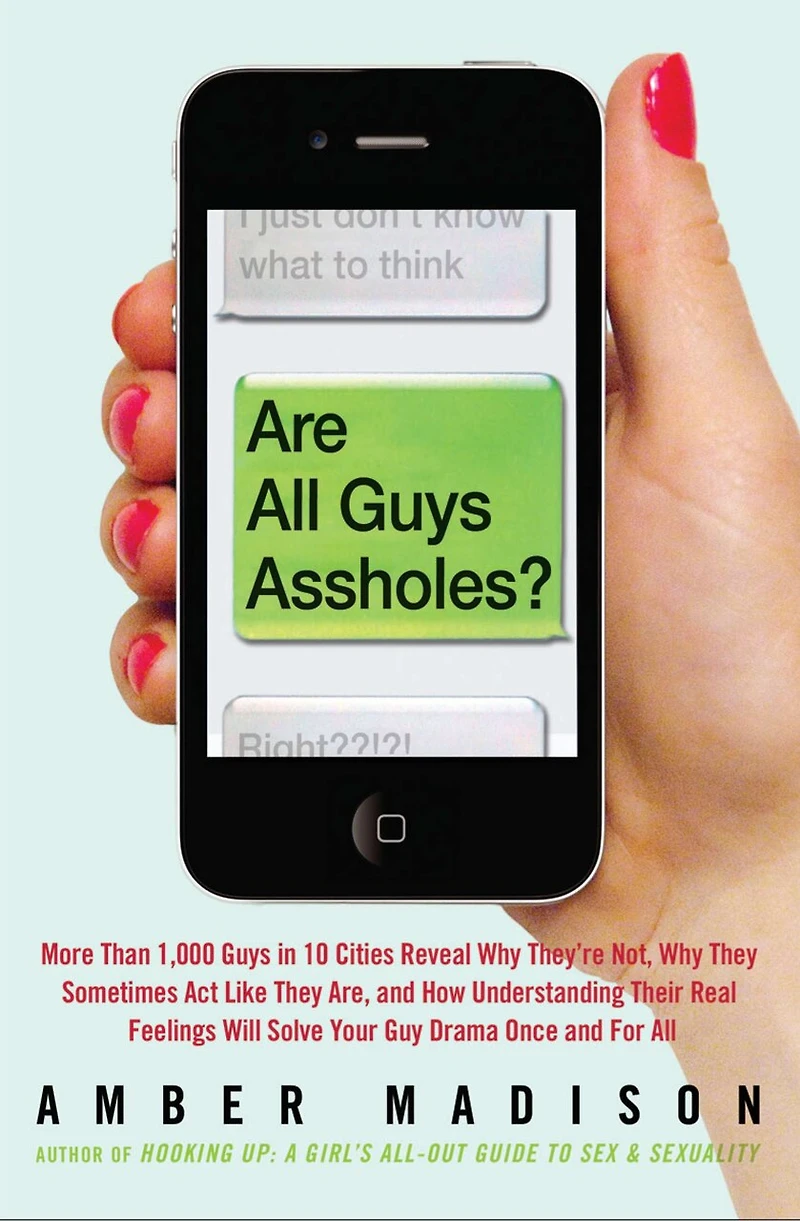 Are All Guys Assholes?: More Than 1,000 10 Cities Reveal Why They're Not, They Sometimes Act Like Are, and How Understanding Their Real Feelings Will Solve Your Guy Dr