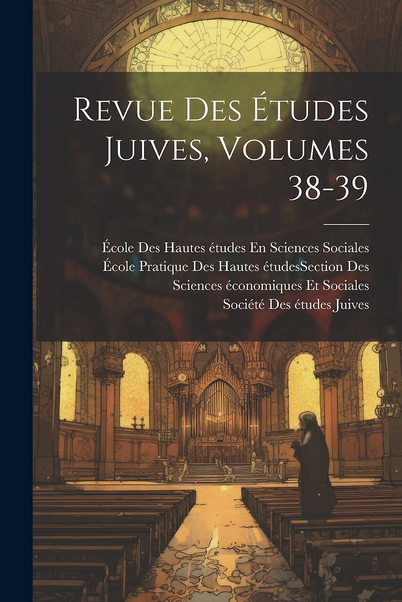 Revue Des Études Juives, Volumes 38-39