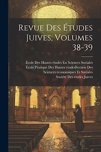 Revue Des Études Juives, Volumes 38-39