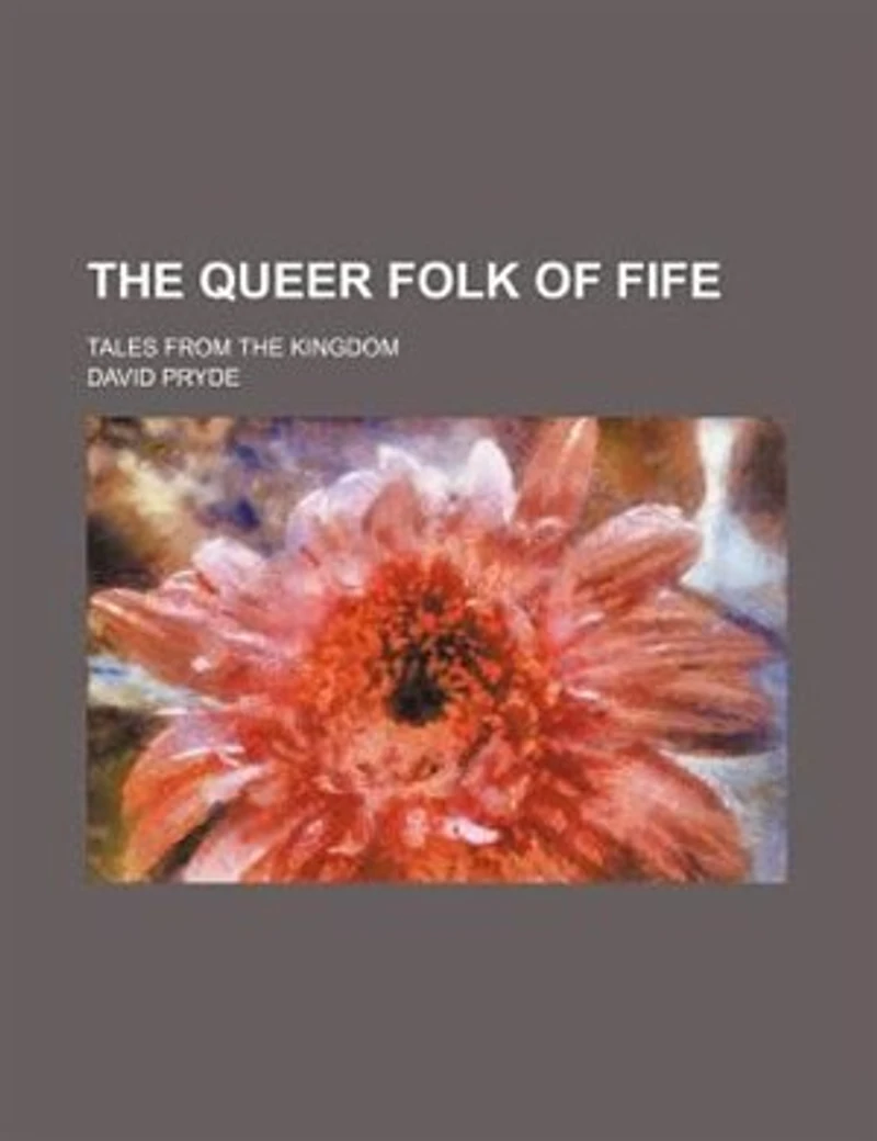 The queer folk of Fife; tales from the Kingdom