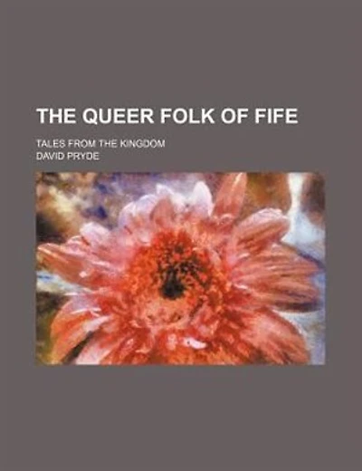 The queer folk of Fife; tales from the Kingdom