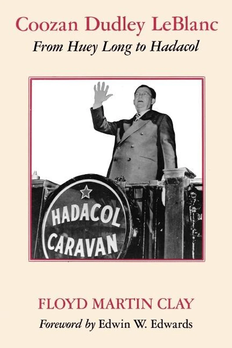 Coozan Dudley LeBlanc: From Huey Long to Hadacol