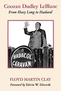 Coozan Dudley LeBlanc: From Huey Long to Hadacol