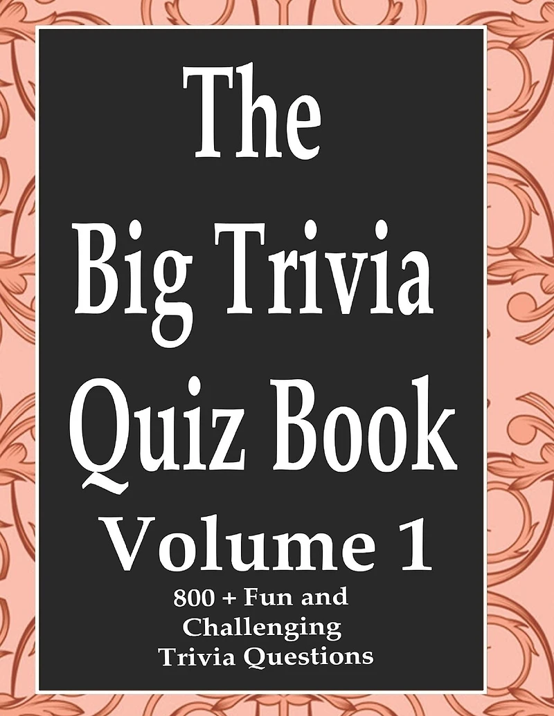 The Big Trivia Quiz Book, Volume 1: 800 Questions, Teasers, and Stumpers For When You Have Nothing But Time Paperback - 800 MORE Fun and Challenging Trivia