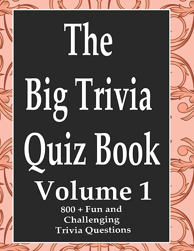 The Big Trivia Quiz Book, Volume 1: 800 Questions, Teasers, and Stumpers For When You Have Nothing But Time Paperback - 800 MORE Fun and Challenging Trivia