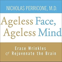 Ageless Face, Mind Lib/E: Erase Wrinkles and Rejuvenate the Brain