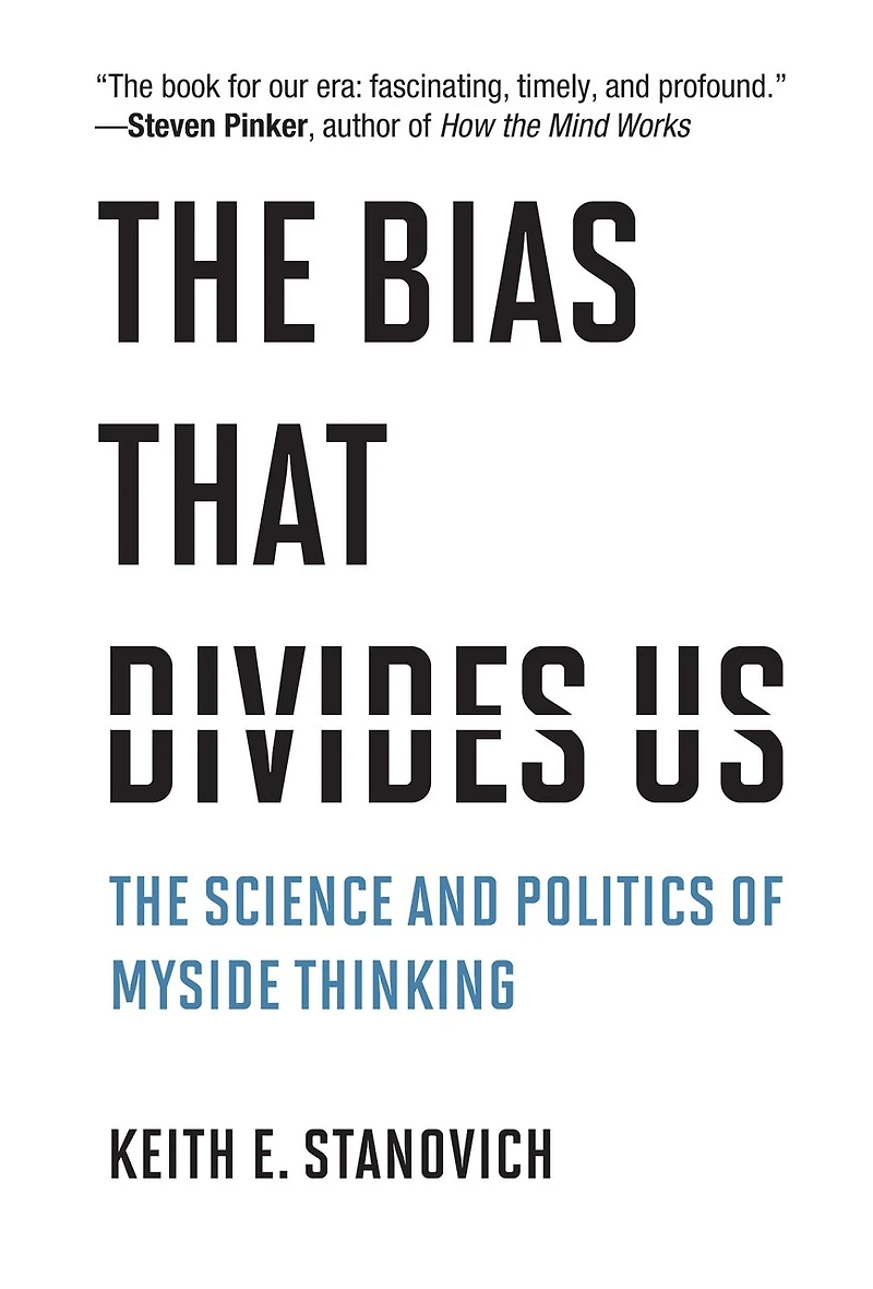 The Bias That Divides Us: Science and Politics of Myside Thinking