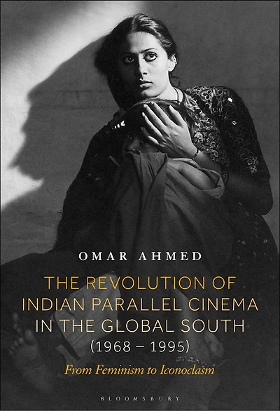 the Revolution of Indian Parallel Cinema Global South (1968-1995): From Feminism to Iconoclasm