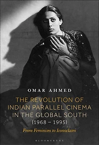 the Revolution of Indian Parallel Cinema Global South (1968-1995): From Feminism to Iconoclasm