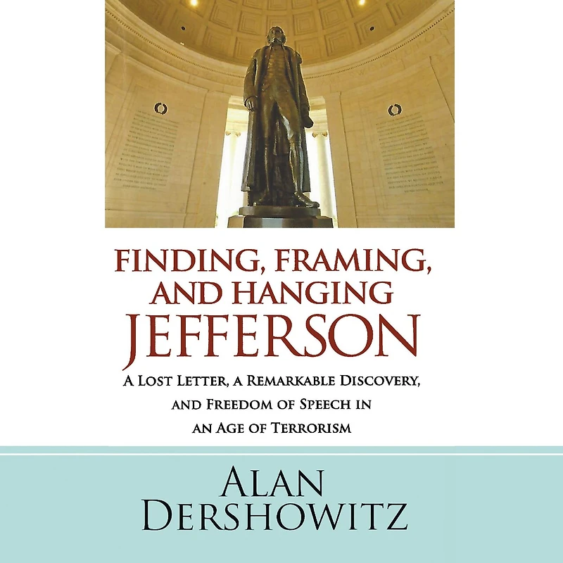 Finding, Framing, and Hanging Jefferson: a Lost Letter, Remarkable Discovery, Freedom of Speech an Age Terrorism