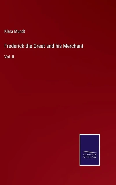 Frederick the Great and his Merchant: Vol. II