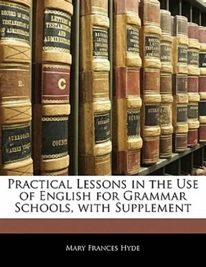 Practical Lessons the Use of English for Grammar Schools