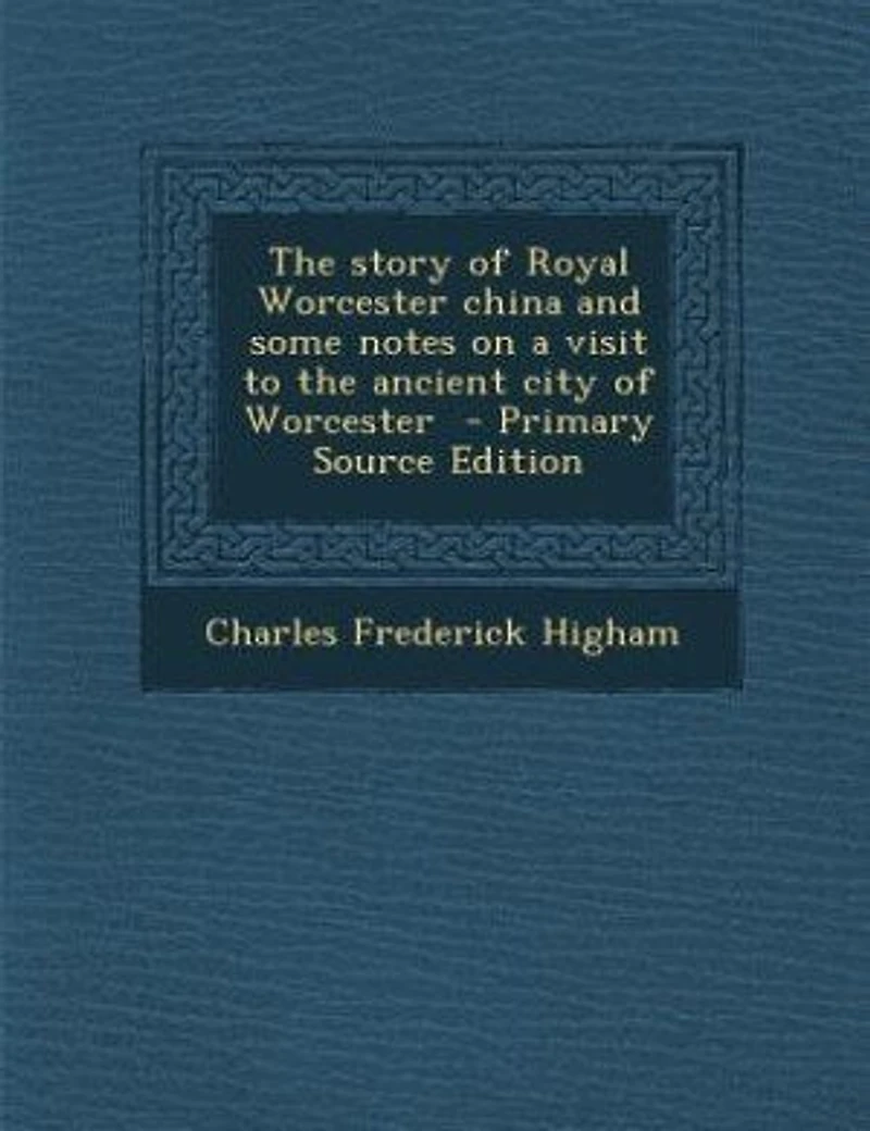 the Story of Royal Worcester China and Some Notes on a Visit to Ancient City