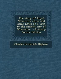 the Story of Royal Worcester China and Some Notes on a Visit to Ancient City