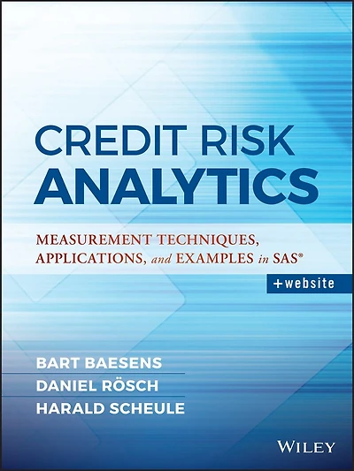 Credit Risk Analytics: Measurement Techniques, Applications, and Examples SAS