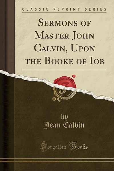 Sermons of Master John Calvin, Upon the Booke of Iob (Classic Reprint)