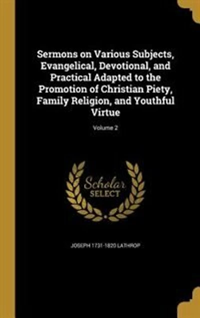 Sermons on Various Subjects, Evangelical, Devotional, and Practical Adapted to the Promotion of Christian Piety, Family Religion, and Youthful Virtue; Volume 2