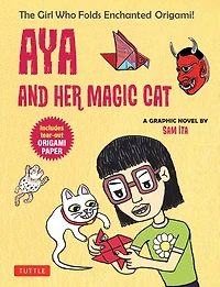 Aya and Her Magic Cat: A Graphic Novel: The Girl Who Folds Enchanted Origami!