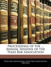 Proceedings of the ... Annual Sessions of the Texas Bar Association