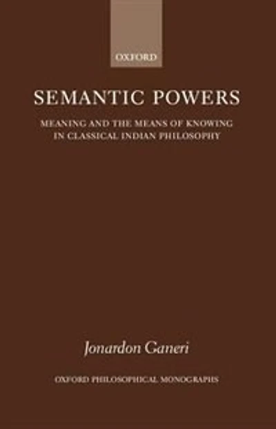 Semantic Powers: Meaning and the Means of Knowing in Classical Indian Philosophy