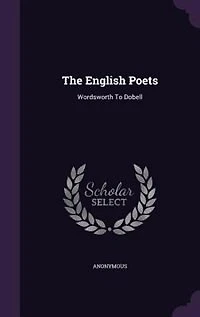The English Poets: Wordsworth To Dobell