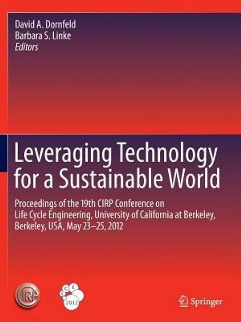 Leveraging Technology for a Sustainable World: Proceedings of the 19th CIRP Conference on Life Cycle Engineering, University California at Berkeley, USA, May 23 - 25, 2012