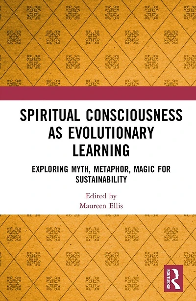 Spiritual Consciousness as Evolutionary Learning: Exploring Myth, Metaphor, Magic for Sustainability