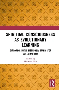 Spiritual Consciousness as Evolutionary Learning: Exploring Myth, Metaphor, Magic for Sustainability