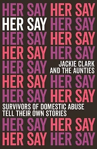 Her Say: Survivors of Domestic Abuse Tell Their own Stories