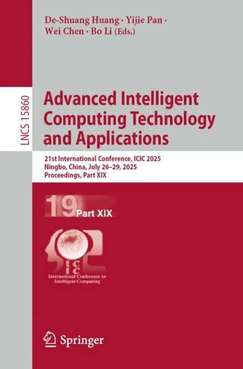 Advanced Intelligent Computing Technology and Applications: 21st International Conference, ICIC 2025, Ningbo, China, July 26-29, Proceedings