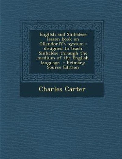 English and Sinhalese lesson book on Ollendorff's system: designed to teach Sinhalese through the medium of the English language  - Primary Source Edition