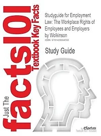 Studyguide For Employment Law: The Workplace Rights Of Employees And Employers By Wolkinson, Isbn 9781405134088