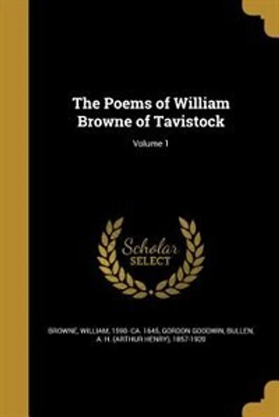 The Poems of William Browne of Tavistock; Volume 1