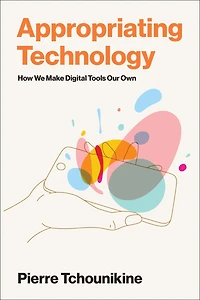 Appropriating Technology: How We Make Digital Tools Our Own