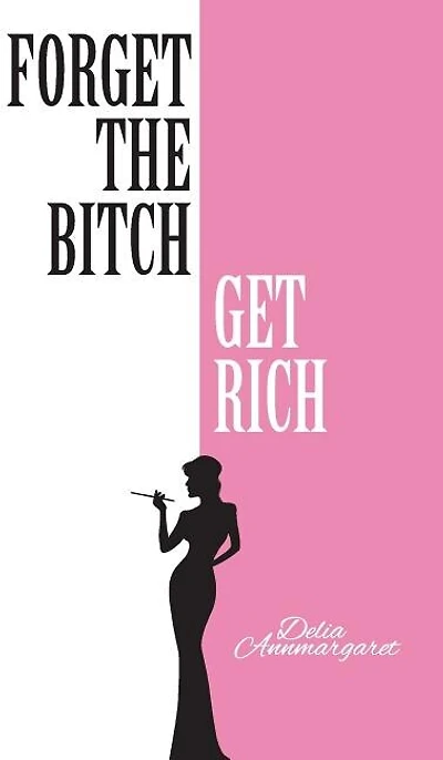 Forget the Bitch, Get Rich